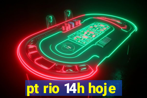 pt rio 14h hoje